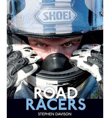 Cover for Stephen Davison · Road Racers: Get Under the Skin of the World's Best Motorbike Riders, Road Racing Legends 5 - Road Racers (Innbunden bok) (2013)