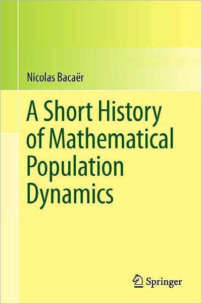 Cover for Nicolas Bacaer · A Short History of Mathematical Population Dynamics (Paperback Book) (2010)