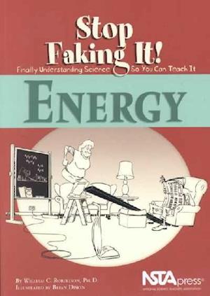 Energy: Stop Faking It! Finally Understanding Science So You Can Teach It - William C. Robertson - Books - National Science Teachers Association - 9780873552141 - 2002