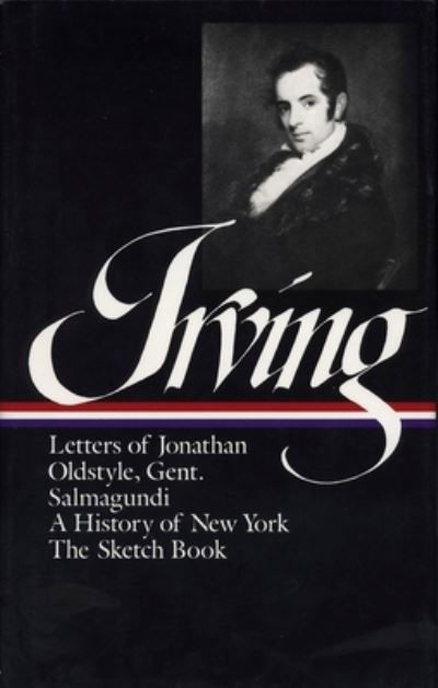 Washington Irving:  History, Tales & Sketches (LOA #16): The Sketch Book / A History of New York / Salmagundi / Letters of Jonathan  Oldstyle, Gent. - Library of America Washington Irving Edition - Washington Irving - Livros - The Library of America - 9780940450141 - 15 de novembro de 1983