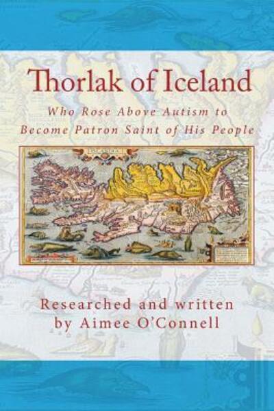 Cover for Aimee O'Connell · Thorlak of Iceland : Who Rose Above Autism to Become Patron Saint of His People (Paperback Book) (2018)