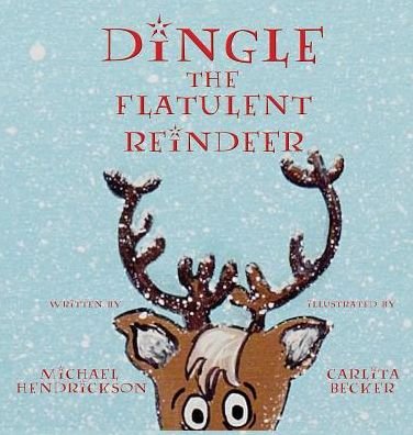 Cover for Michael Hendrickson · Dingle the Flatulent Reindeer (Hardcover Book) (2015)