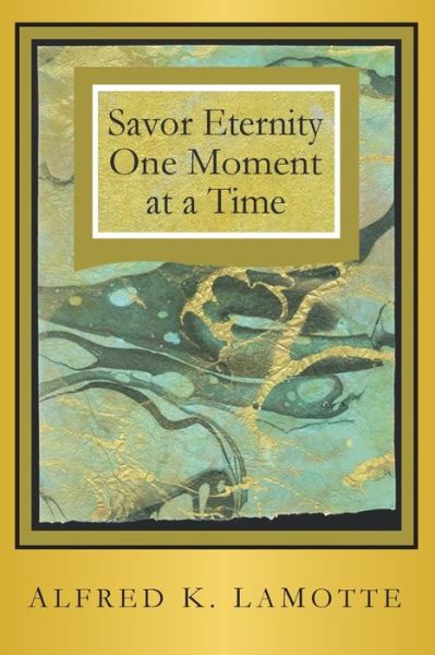 Cover for Alfred K Lamotte · Savor Eternity (Paperback Book) (2016)