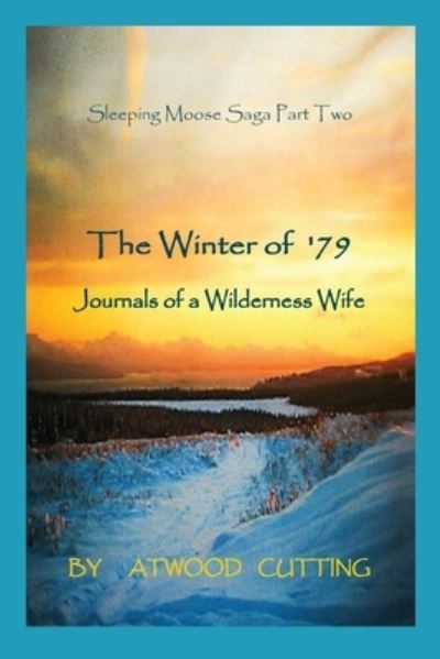 Cover for Atwood Cutting · The Winter of '79 : Journals of a Wilderness Wife (Paperback Book) (2021)