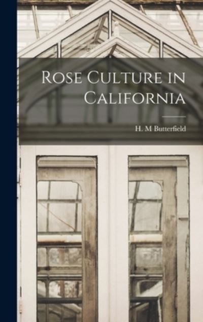 Cover for H M Butterfield · Rose Culture in California (Innbunden bok) (2021)