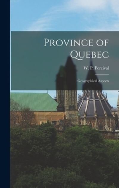 Cover for W P (Walter Pilling) 188 Percival · Province of Quebec; Geographical Aspects (Gebundenes Buch) (2021)