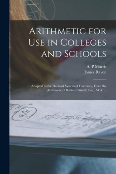 Cover for James Raven · Arithmetic for Use in Colleges and Schools [microform] (Paperback Book) (2021)