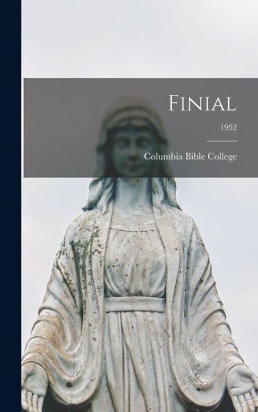 Finial; 1952 - Columbia Bible College - Kirjat - Hassell Street Press - 9781014134141 - torstai 9. syyskuuta 2021