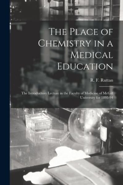 Cover for R F (Robert Fulford) 1856- Ruttan · The Place of Chemistry in a Medical Education [microform] (Pocketbok) (2021)