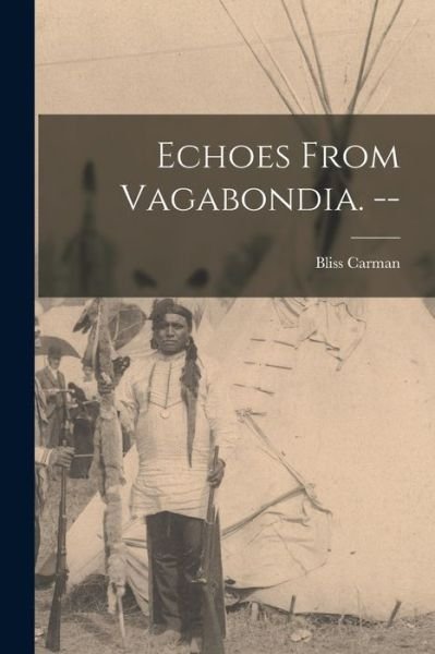 Cover for Bliss 1861-1929 Carman · Echoes From Vagabondia. -- (Paperback Book) (2021)