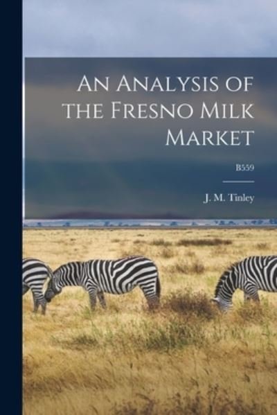 Cover for J M (James Maddison) 1897- Tinley · An Analysis of the Fresno Milk Market; B559 (Paperback Book) (2021)