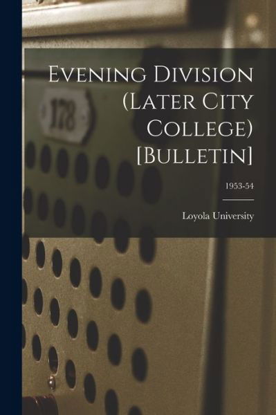 Cover for La ) Loyola University (New Orleans · Evening Division (Later City College) [Bulletin]; 1953-54 (Paperback Book) (2021)