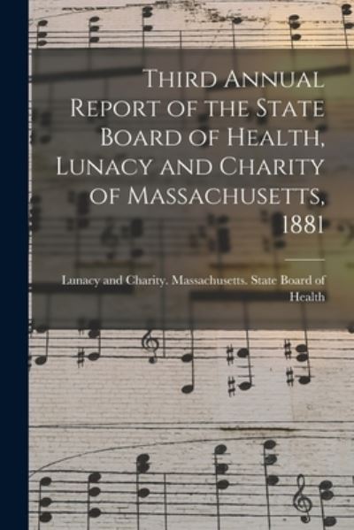 Cover for Massachusetts State Board of Health · Third Annual Report of the State Board of Health, Lunacy and Charity of Massachusetts, 1881 (Paperback Book) (2021)