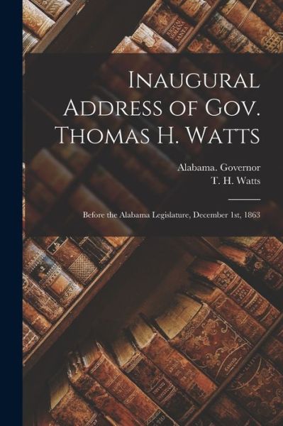 Cover for Alabama Governor (1863-1865 Watts) · Inaugural Address of Gov. Thomas H. Watts (Paperback Book) (2021)