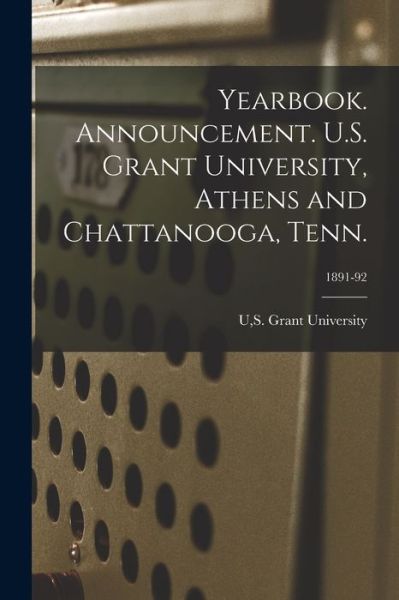 Cover for S Grant University U · Yearbook. Announcement. U.S. Grant University, Athens and Chattanooga, Tenn.; 1891-92 (Paperback Book) (2021)