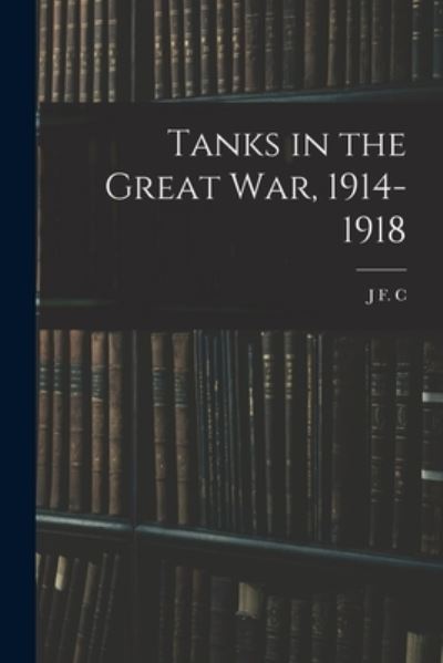 Cover for J. F. C. 1878-1966 Fuller · Tanks in the Great War, 1914-1918 (Book) (2022)