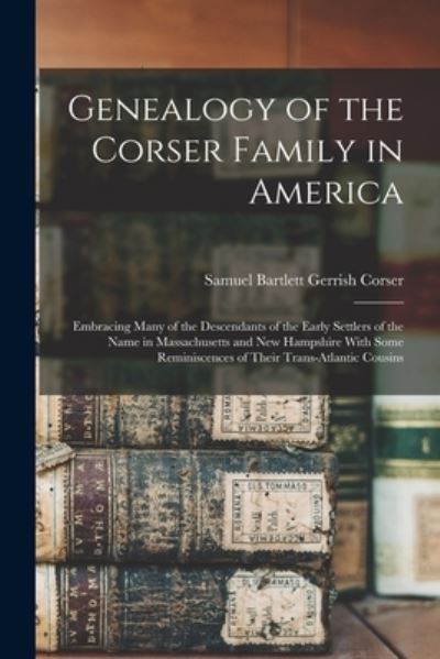 Cover for Samuel Bartlett Gerrish Corser · Genealogy of the Corser Family in America (Book) (2022)