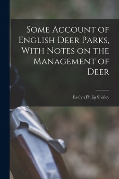Cover for Evelyn Philip Shirley · Some Account of English Deer Parks, with Notes on the Management of Deer (Book) (2022)