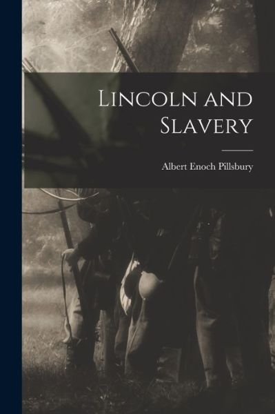 Cover for Albert Enoch Pillsbury · Lincoln and Slavery (Book) (2022)