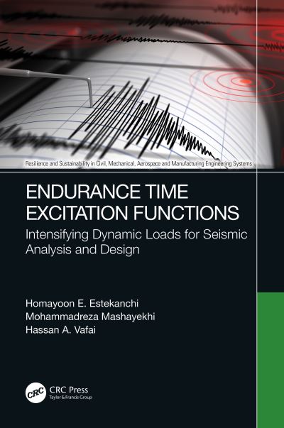 Cover for Homayoon E. Estekanchi · Endurance Time Excitation Functions: Intensifying Dynamic Loads for Seismic Analysis and Design - Resilience and Sustainability in Civil, Mechanical, Aerospace and Manufacturing Engineering Systems (Paperback Book) (2024)