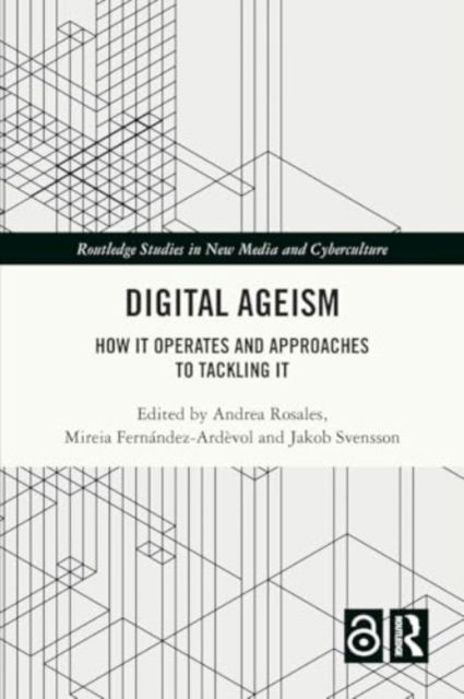 Digital Ageism: How it Operates and Approaches to Tackling it - Routledge Studies in New Media and Cyberculture -  - Böcker - Taylor & Francis Ltd - 9781032392141 - 28 november 2024