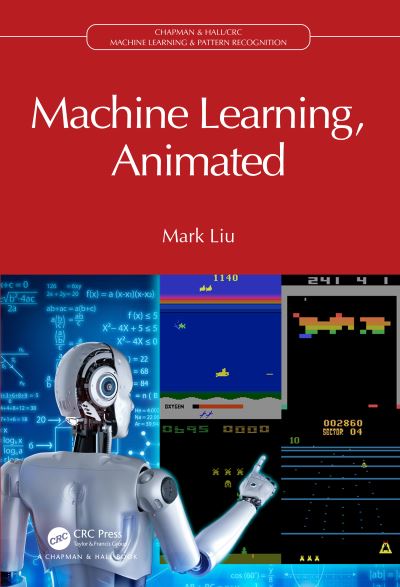Cover for Mark Liu · Machine Learning, Animated - Chapman &amp; Hall / CRC Machine Learning &amp; Pattern Recognition (Hardcover Book) (2023)