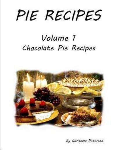 Cover for Christina Peterson · Pie Recipes Volume1 Chocolate Pie Recipes (Taschenbuch) (2019)