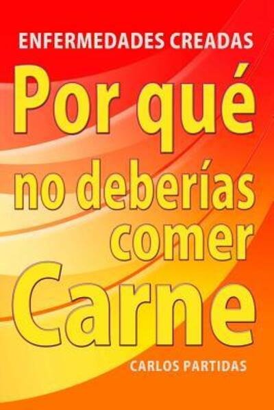 Por Que No Deberias Comer Carne - Carlos L Partidas - Kirjat - Independently Published - 9781075847141 - maanantai 24. kesäkuuta 2019