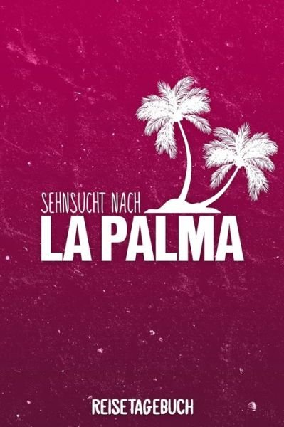 Cover for Insel Reisetagebuch Publishing · Sehnsucht nach La Palma Reisetagebuch (Paperback Bog) (2019)