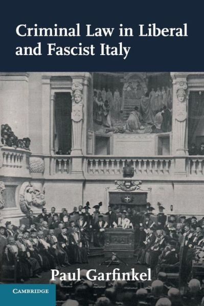 Cover for Garfinkel, Paul (Simon Fraser University, British Columbia) · Criminal Law in Liberal and Fascist Italy - Studies in Legal History (Paperback Book) (2019)