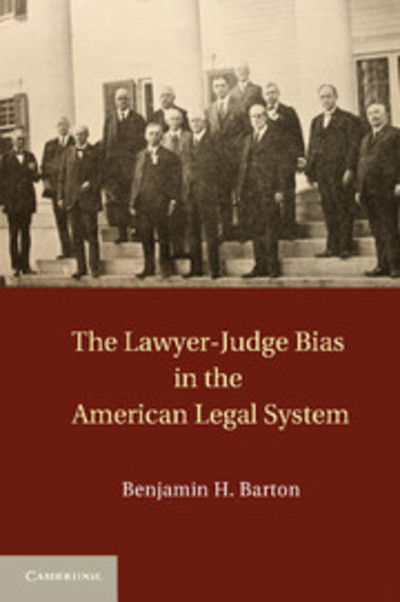 Cover for Barton, Benjamin H. (University of Tennessee, Knoxville) · The Lawyer-Judge Bias in the American Legal System (Paperback Book) (2014)