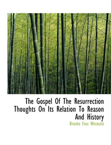 Cover for Brooke Foss Westcott · The Gospel of the Resurrection Thoughts on Its Relation to Reason and History (Paperback Book) (2009)