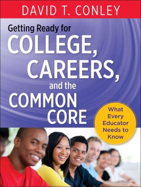 Cover for Conley, David T. (University of Oregon) · Getting Ready for College, Careers, and the Common Core: What Every Educator Needs to Know (Innbunden bok) (2013)