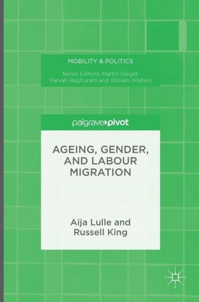 Cover for Aija Lulle · Ageing, Gender, and Labour Migration - Mobility &amp; Politics (Hardcover bog) [1st ed. 2016 edition] (2016)