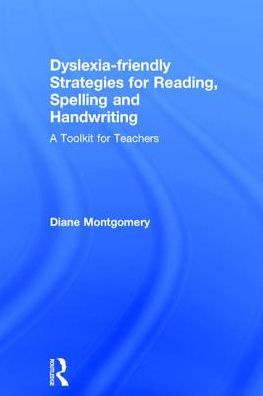 Cover for Montgomery, Diane (Middlesex University, London, UK) · Dyslexia-friendly Strategies for Reading, Spelling and Handwriting: A Toolkit for Teachers (Hardcover Book) (2017)