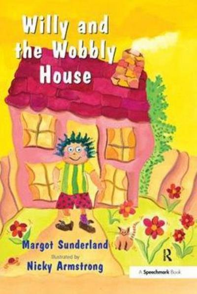 Cover for Margot Sunderland · Willy and the Wobbly House: A Story for Children Who are Anxious or Obsessional - Helping Children with Feelings (Innbunden bok) (2017)