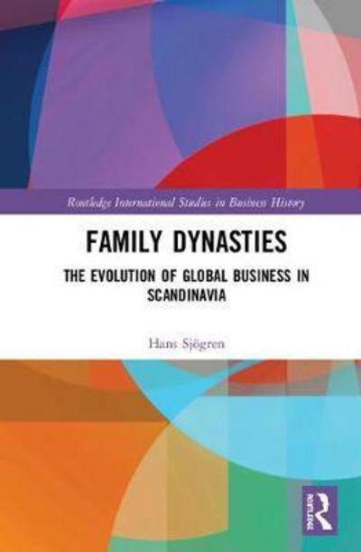 Cover for Hans Sjogren · Family Dynasties: The Evolution of Global Business in Scandinavia - Routledge International Studies in Business History (Gebundenes Buch) (2018)