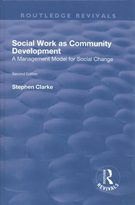 Cover for Stephen Clarke · Social Work as Community Development: A Management Model for Social Change - Routledge Revivals (Hardcover Book) (2017)