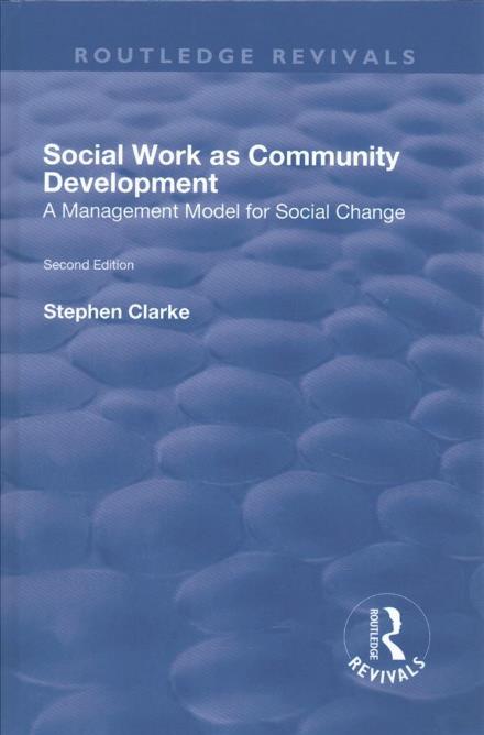 Cover for Stephen Clarke · Social Work as Community Development: A Management Model for Social Change - Routledge Revivals (Gebundenes Buch) (2017)