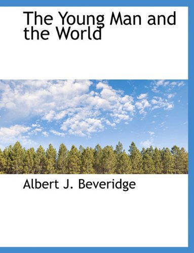 Cover for Albert J. Beveridge · The Young Man and the World (Hardcover Book) (2010)