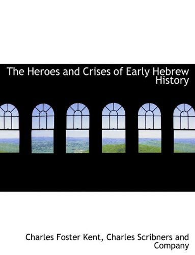 Cover for Charles Foster Kent · The Heroes and Crises of  Early Hebrew History (Paperback Book) (2010)