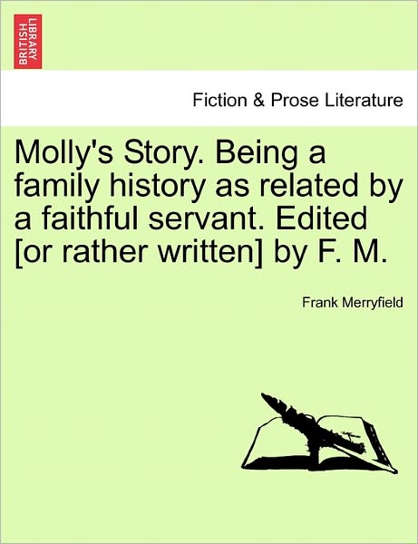 Cover for Frank Merryfield · Molly's Story. Being a Family History As Related by a Faithful Servant. Edited [or Rather Written] by F. M. (Paperback Book) (2011)