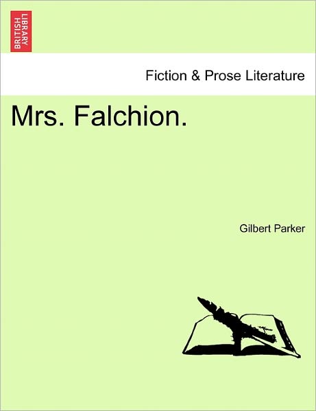 Mrs. Falchion. - Gilbert Parker - Kirjat - British Library, Historical Print Editio - 9781241196141 - tiistai 1. maaliskuuta 2011