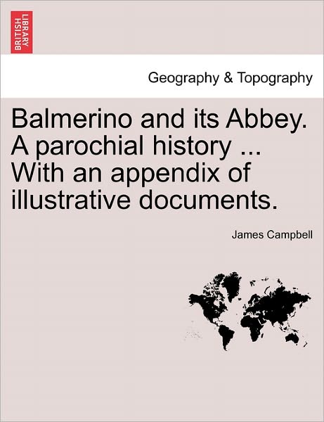 Cover for Campbell, James (University of Leicester UK) · Balmerino and Its Abbey. a Parochial History ... with an Appendix of Illustrative Documents. (Paperback Book) (2011)