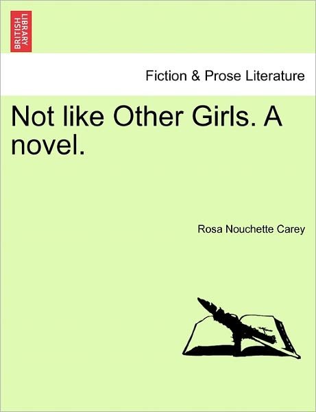 Cover for Rosa Nouchette Carey · Not Like Other Girls. a Novel. Vol. Iii. (Paperback Book) (2011)