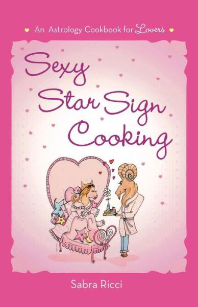 Cover for Sabra Ricci · Sexy Star Sign Cooking: an Astrology Cookbook for Lovers (Paperback Book) (2013)