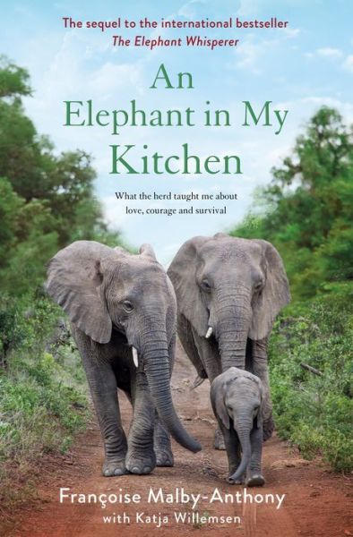 Cover for Francoise Malby-Anthony · An Elephant in My Kitchen: What the Herd Taught Me About Love, Courage and Survival - Elephant Whisperer (Hardcover Book) (2019)