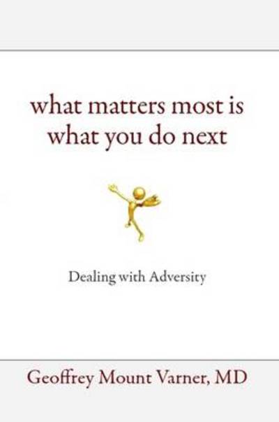 Cover for MD Geoffrey Mount Varner · What Matters Most Is What You Do Next: Dealing with Adversity (Paperback Book) (2011)