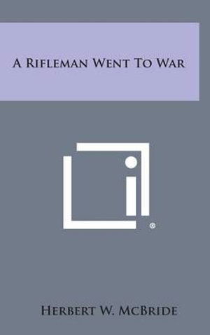 Cover for Herbert W Mcbride · A Rifleman Went to War (Hardcover Book) (2013)