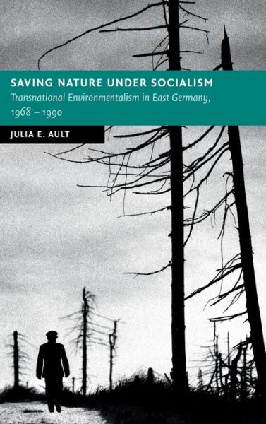 Cover for Ault, Julia E. (University of Utah) · Saving Nature Under Socialism: Transnational Environmentalism in East Germany, 1968 – 1990 - New Studies in European History (Inbunden Bok) (2021)